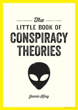 The Little Book of Conspiracy Theories: A Pocket Guide to the World's Greatest Mysteries - Jamie King [KSIĄŻKA]