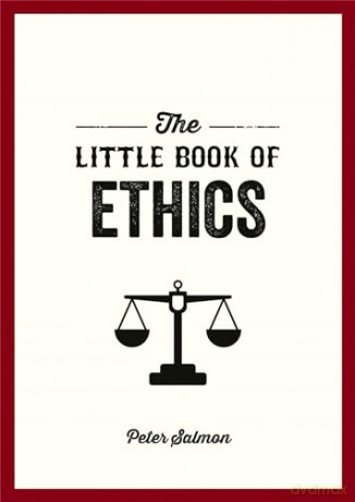 The Little Book of Ethics: An Introduction to the Key Principles and Theories You Need to Know - Peter Salmon [KSIĄŻKA]
