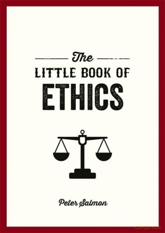 The Little Book of Ethics: An Introduction to the Key Principles and Theories You Need to Know - Peter Salmon [KSIĄŻKA]