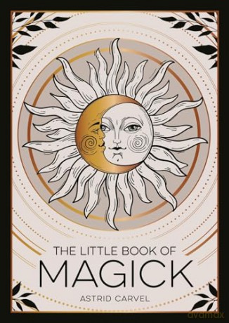 The Little Book of Magick: An Introduction to Spells, Witchcraft and the Occult [KSIĄŻKA]