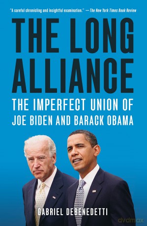 The Long Alliance: The Imperfect Union of Joe Biden and Barack Obama - Gabriel Debenedetti [KSIĄŻKA]