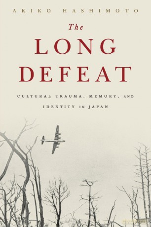 The Long Defeat: Cultural Trauma, Memory, and Identity in Japan - Akiko Hashimoto [KSIĄŻKA]