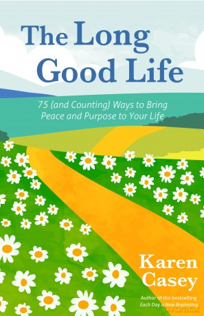 The Long Good Life: 75 (and Counting) Ways to Bring Peace and Purpose to Your Life (Live the Best Life You Can) [KSIĄŻKA]