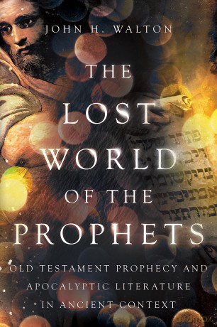 The Lost World of the Prophets: Old Testament Prophecy and Apocalyptic Literature in Ancient Context (The Lost World Series) - John H. Walton [KSIĄŻKA]
