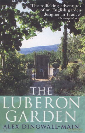 The Luberon Garden: A provencal story of Apricot Blossom, Truffles and Thyme - Alex Dingwall-Main [KSIĄŻKA]