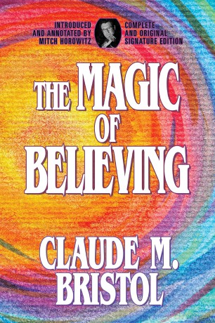 The Magic of Believing: Complete and Original Signature Edition - Claude M. Bristol [KSIĄŻKA]