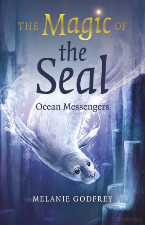 The Magic of the Seal: Ocean Messengers - Melanie Godfrey [KSIĄŻKA]