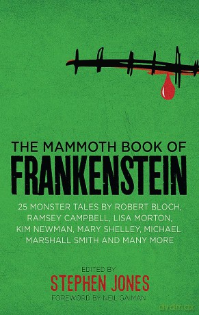 The Mammoth Book of Frankenstein: 25 monster tales by Robert Bloch, Ramsey Campbell, Paul J. McCauley, Lisa Morton, Kim Newman, Mary W. Shelley and many more (Mammoth Books) - Stephen Jones [KSIĄŻKA]