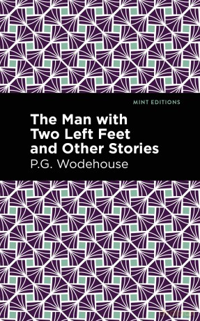The Man with Two Left Feet and Other Stories (Mint Editions (Short Story Collections and Anthologies)) [KSIĄŻKA]