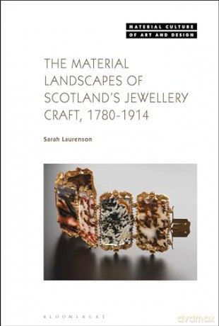 The Material Landscapes of Scotland's Jewellery Craft, 1780-1914 (Material Culture of Art and Design) - Sarah Laurenson [KSIĄŻKA]