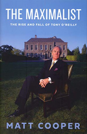 The Maximalist: The Rise and Fall of Tony O'Reilly - Matt Cooper [KSIĄŻKA]