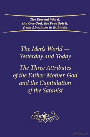 The Men's World - Yesterday and Today: The Three Attributes of the Father-Mother-God and the Capitulation of the Satanist [KSIĄŻKA]