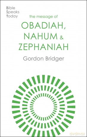 The Message of Obadiah, Nahum and Zephaniah: The Kindness And Severity Of God (The Bible Speaks Today Old Testament) - Gordon Bridger [KSIĄŻKA]