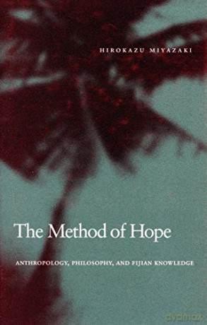 The Method of Hope: Anthropology, Philosophy, and Fijian Knowledge [KSIĄŻKA]