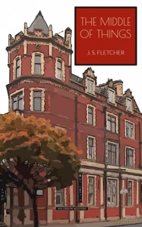 The Middle of Things - J.S. Fletcher [KSIĄŻKA]