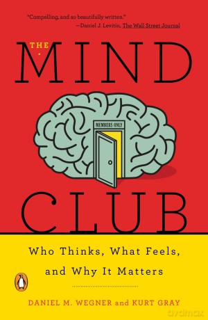 The Mind Club: Who Thinks, What Feels, and Why It Matters - Daniel M. Wegner [KSIĄŻKA]