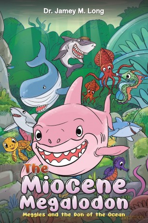 The Miocene Megalodon: Meggles and the Don of the Ocean - Dr. Jamey M. Long [KSIĄŻKA]