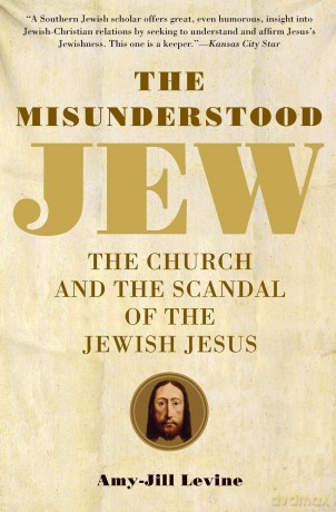 The Misunderstood Jew: The Church and the Scandal of the Jewish Jesus - Amy-Jill Levine [KSIĄŻKA]