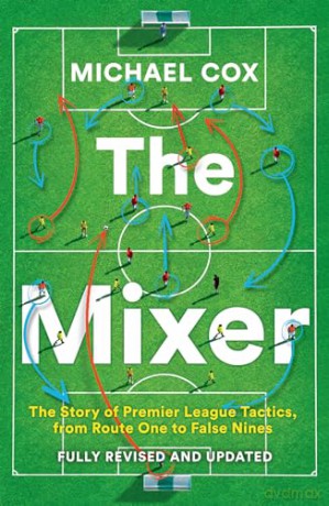 The Mixer: The Story of Premier League Tactics, from Route One to False Nines - Michael Cox [KSIĄŻKA]