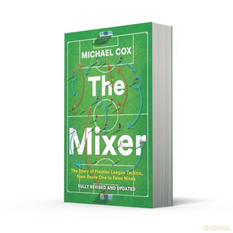 The Mixer: The Story of Premier League Tactics, from Route One to False Nines - Michael Cox [KSIĄŻKA]