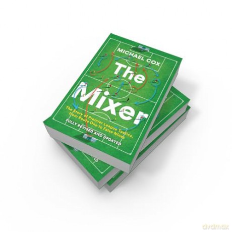 The Mixer: The Story of Premier League Tactics, from Route One to False Nines - Michael Cox [KSIĄŻKA]