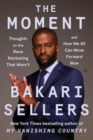 The Moment: Thoughts on the Race Reckoning That Wasn't and How We All Can Move Forward Now - Sellers Bakari [KSIĄŻKA]