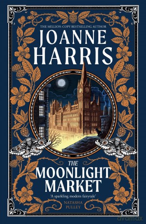 The Moonlight Market: NEVERWHERE meets STARDUST in this spellbinding new fantasy from the million copy bestseller - Joanne Harris [KSIĄŻKA]