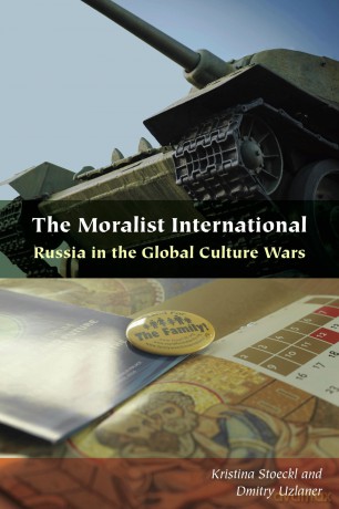 The Moralist International: Russia in the Global Culture Wars (Orthodox Christianity and Contemporary Thought) - Kristina Stoeckl [KSIĄŻKA]