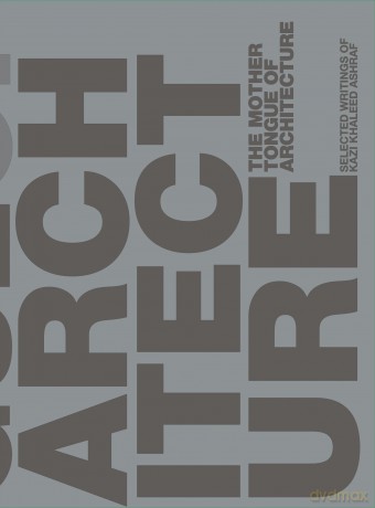 The Mother Tongue of Architecture: Selected Writing from Kazi Khaleed Ashraf - Kazi Ashraf [KSIĄŻKA]