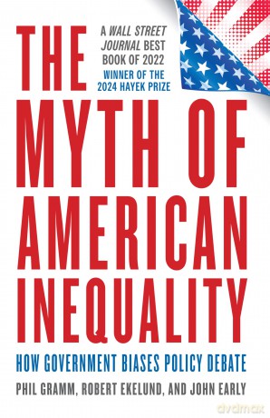 The Myth of American Inequality: How Government Biases Policy Debate (With a New Preface) - Phil Et Al Gramm [KSIĄŻKA]