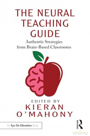 The Neural Teaching Guide: Authentic Strategies from Brain-Based Classrooms - Kieran O'mahony [KSIĄŻKA]