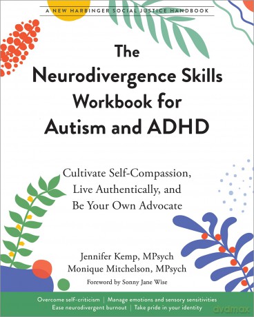 The Neurodivergence Skills Workbook for Autism and ADHD: Cultivate Self-Compassion, Live Authentically, and Be Your Own Advocate (Social Justice Handbook) - Jennifer Kemp [KSIĄŻKA]
