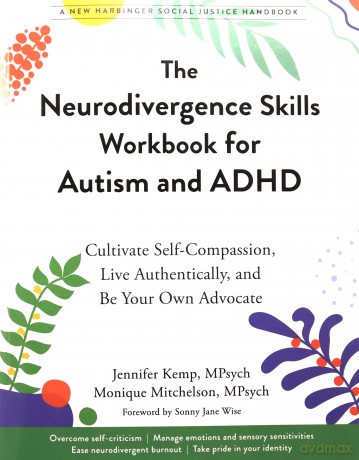 The Neurodivergence Skills Workbook for Autism and ADHD: Cultivate Self-Compassion, Live Authentically, and Be Your Own Advocate (Social Justice Handbook) - Jennifer Kemp [KSIĄŻKA]