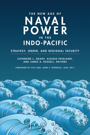 The New Age of Naval Power in the Indo-Pacific: Strategy, Order, and Regional Security [KSIĄŻKA]