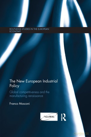 The New European Industrial Policy: Global Competitiveness and the Manufacturing Renaissance (Routledge Studies in the European Economy) - Mosconi [KSIĄŻKA]