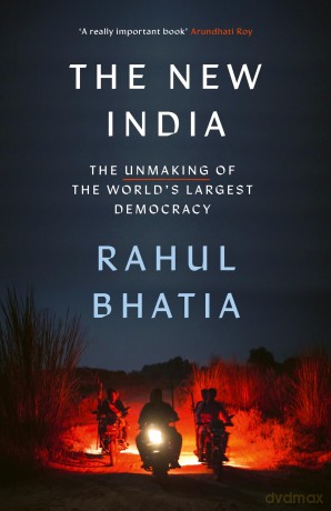 The New India: The Unmaking of the World's Largest Democracy - Rahul Bhatia [KSIĄŻKA]