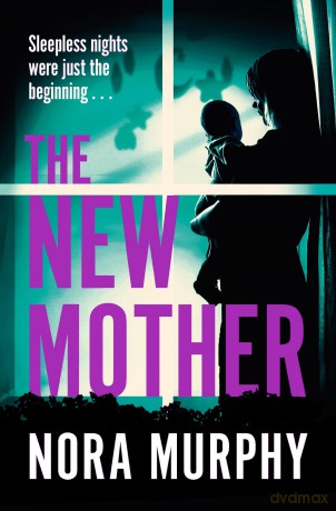 The New Mother: A twisty, addictive domestic thriller that will keep you guessing to the end - Nora Murphy [KSIĄŻKA]