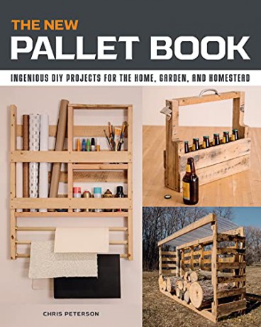 The New Pallet Book: Ingenious DIY Projects for the Home, Garden, and Homestead - Chris Peterson [KSIĄŻKA]