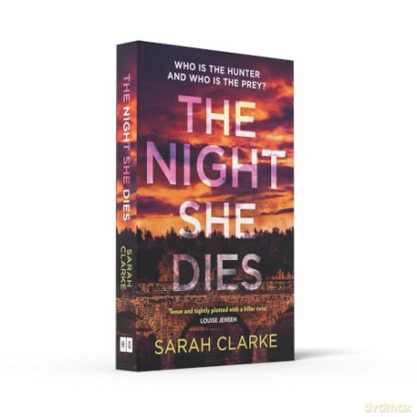 The Night She Dies: The gripping new psychological thriller with secrets and suspense for 2024 perfect for fans of Lisa Jewell and Andrea Mara - Sarah Clarke [KSIĄŻKA]