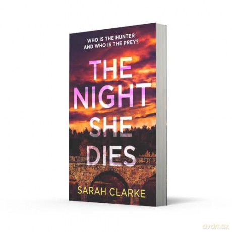 The Night She Dies: The gripping new psychological thriller with secrets and suspense for 2024 perfect for fans of Lisa Jewell and Andrea Mara - Sarah Clarke [KSIĄŻKA]