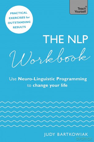 The NLP Workbook: Use Neuro-Linguistic Programming to change your life (Teach Yourself) - Judy Bartkowiak [KSIĄŻKA]