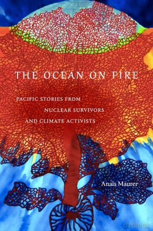 The Ocean on Fire: Pacific Stories from Nuclear Survivors and Climate Activists - Ana S Maurer [KSIĄŻKA]