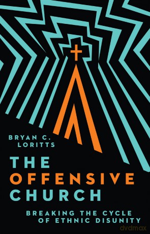 The Offensive Church: Breaking the Cycle of Ethnic Disunity - Bryan Loritts [KSIĄŻKA]