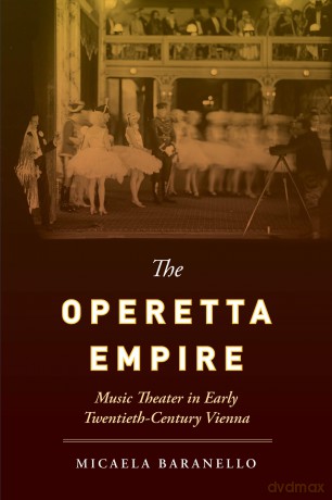 The Operetta Empire: Music Theater in Early Twentieth-Century Vienna - Micaela Baranello [KSIĄŻKA]