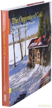 The Opposite of Cold: The Northwoods Finnish Sauna Tradition - Nordskog [KSIĄŻKA]
