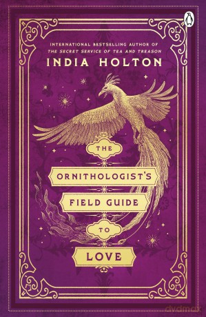 The Ornithologist's Field Guide to Love: Love's Academic Series Book 1 - India Holton [KSIĄŻKA]