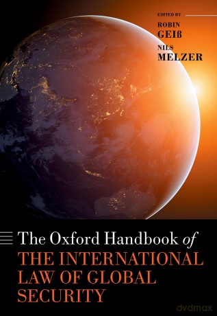 The Oxford Handbook of the International Law of Global Security (Oxford Handbooks) [KSIĄŻKA]