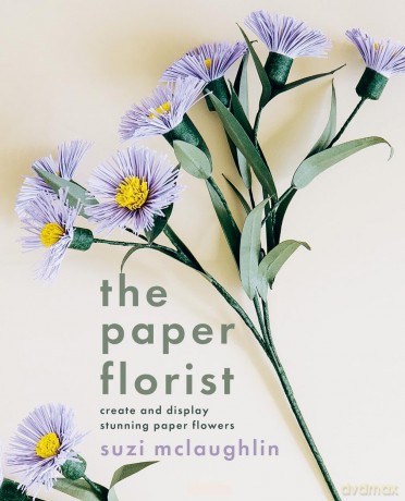 The Paper Florist: Create and display stunning paper flowers - Suzi Mclaughlin [KSIĄŻKA]