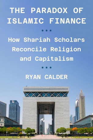 The Paradox of Islamic Finance: How Shariah Scholars Reconcile Religion and Capitalism - Ryan Calder [KSIĄŻKA]