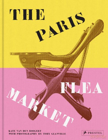 The Paris Flea Market: Les Puces de Paris, Saint-Ouen - Kat Van Den Boogert [KSIĄŻKA]